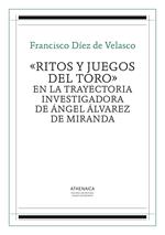 «Ritos y juegos del toro» en la trayectoria investigadora de Ángel Álvarez de Miranda