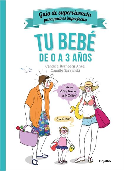 Tu bebé de 0 a 3 años (Guía de supervivencia para padres imperfectos)