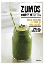 Zumos y otros secretos / Juices and Other Secrets. Everyday Healthy Juices and S nacks: Zumos y snacks saludables para cada dia