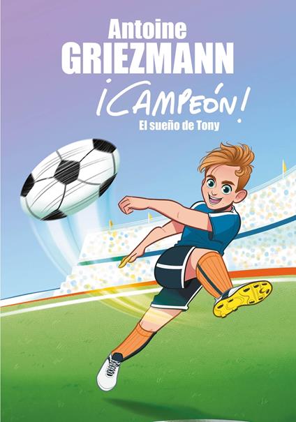 El sueño de Tony (¡Campeón! 1) - Antoine GRIEZMANN,Francesc Reyes Camps - ebook