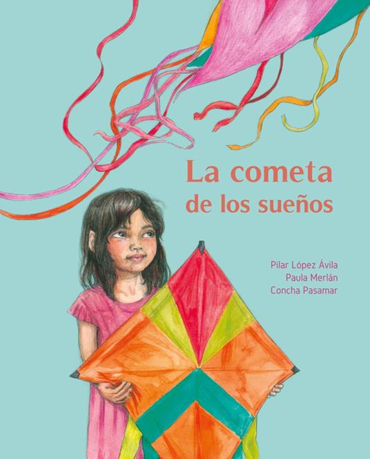 La cometa de los sueños (The Kite of Dreams) - Pilar López Ávila,Paula Merlán,Concha Pasamar - ebook