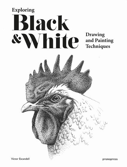 Exploring black & white. Drawing and painting techniques - Victor Escandell - copertina