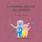 La mamma migliore del mondo. Ediz. a colori