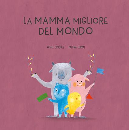 La mamma migliore del mondo. Ediz. a colori - Corral Ordoñez - copertina