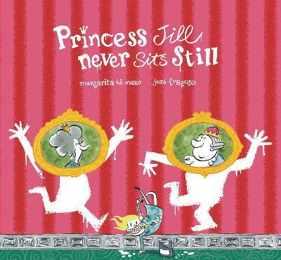 Princess Jill never sits still. Ediz. a colori - Margarita Del Mazo,Jorge Fragoso - copertina