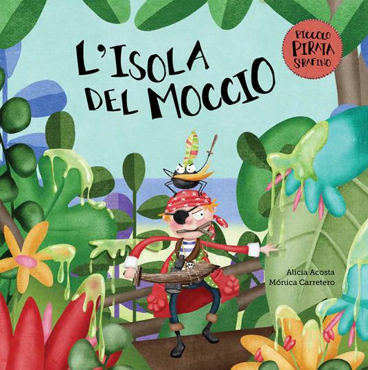 L'isola del moccio. Il piccolo pirata Serafino - Alicia Acosta - 2