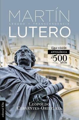 Antologia de Martin Lutero: Legado Y Transcendencia. Una Vision Antologica. - Leopoldo Cervantes-Ortiz - cover