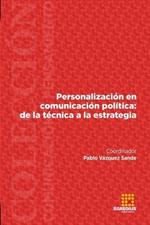 Personalizacion en comunicacion politica: de la tecnica a la estrategia