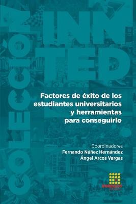 Factores de exito de los estudiantes universitarios y herramientas para conseguirlo - Fernando Nunez Hernandez,Angel Arcos Vargas,Ana Marcela Monjardin Gopar - cover