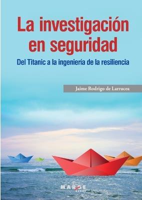 La investigaci?n en seguridad. Del Titanic a la ingenier?a de la resiliencia - Jaime Rodrigo de Larrucea - cover