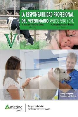 La Responsabilidad Profesional del Veterinario: ?mbitos Penal Y Civil - Juan Jos? Jim?nez Alonso,Alfredo Fern?ndez ?lvarez - cover