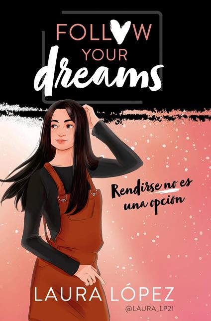 Rendirse no es una opción (Follow your dreams 1) - Laura López,Lorena Montón - ebook