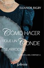 Cómo hacer que un conde se arrodille (La comitiva del cortejo 2)