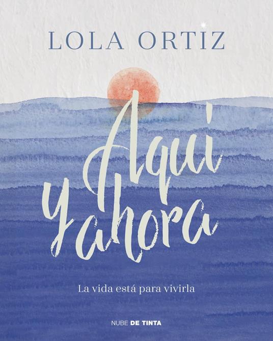 Aquí y ahora - Lola Ortiz - ebook