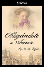 Obligándote a amar (Rosa blanca 5)