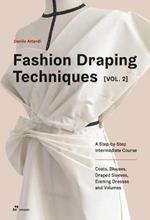 Fashion Draping Techniques Vol. 2: A Step-by-Step Intermediate Course; Coats, Blouses, Draped Sleeves, Evening Dresses, Volumes and Jackets