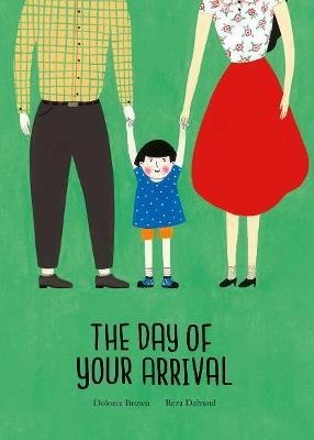 The day of your arrival. Ediz. a colori - Dolores Brown,Reza Dalvand - copertina