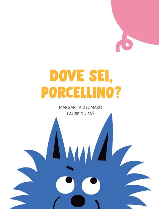 Dove sei, porcellino? Ediz. a colori - Margarita Del Mazo,Laure Du Faÿ - copertina