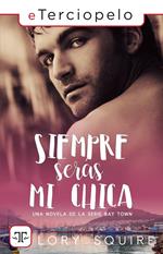 Siempre serás mi chica (Serie Bay Town 1)