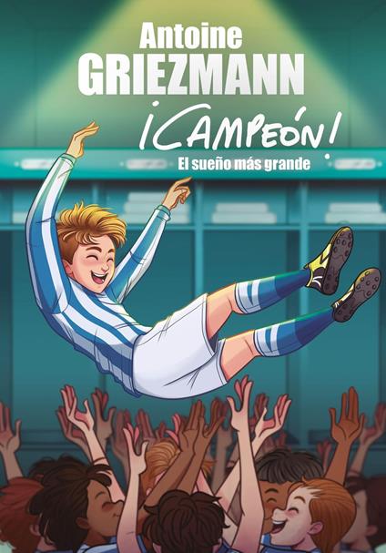 El sueño más grande (¡Campeón! 6) - Antoine GRIEZMANN,Francesc Reyes Camps - ebook