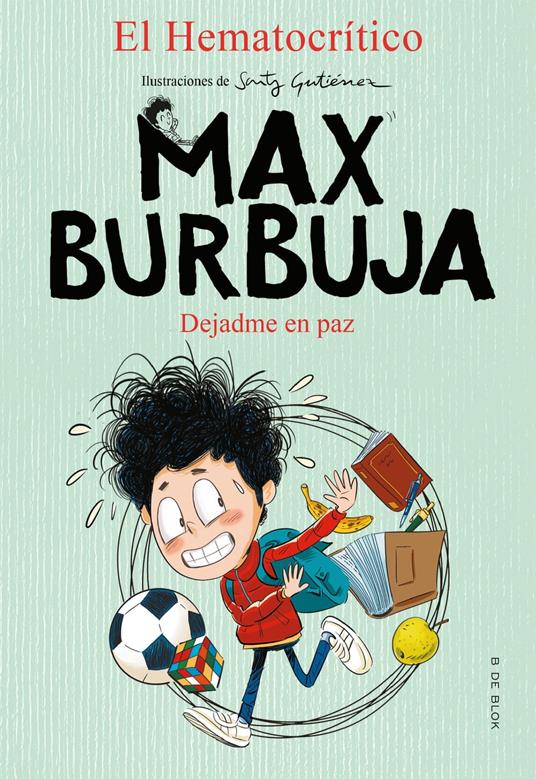 Max Burbuja 1 - Dejadme en paz - El Hematocrítico,Santy Gutiérrez - ebook