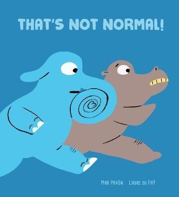 That's not normal! Ediz. illustrata - Mar Pavón,Laure Du Faÿ - copertina