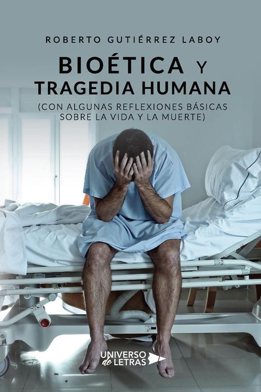 Bioética y tragedia humana (Con algunas reflexiones básicas sobre la vida y la m - Roberto Gutiérrez Laboy - ebook
