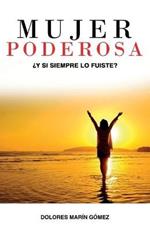 Mujer Poderosa: ?Y si siempre lo fuiste?