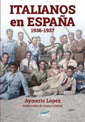Italianos en Espana 1936-1937 - Aymeric Lopez - cover