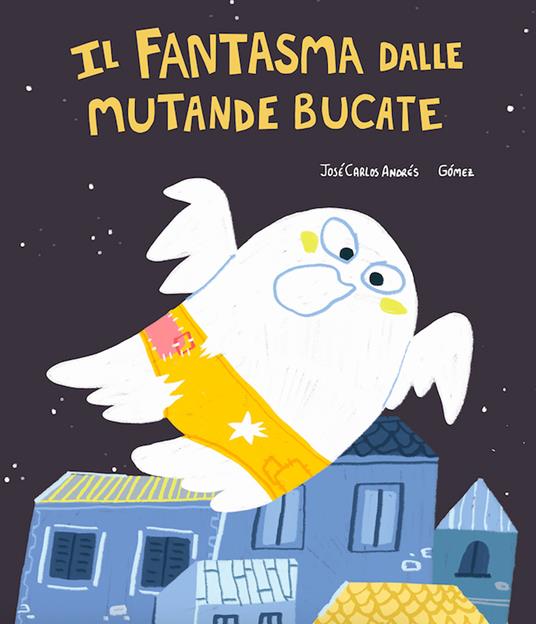 Il fantasma dalle mutande bucate. Ediz. illustrata - José Carlos Andrés - copertina