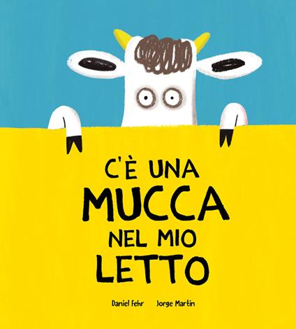 C'è una mucca nel mio letto. Ediz. a colori - Daniel Fehr - copertina