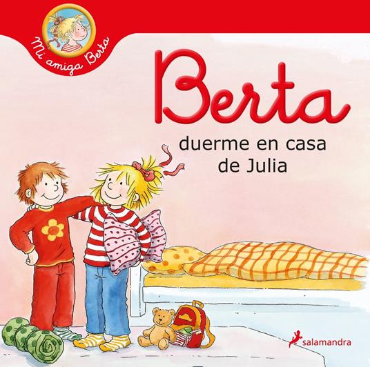 Berta duerme en casa de Julia (Mi amiga Berta) - Liane Schneider,Annette Steinhauer,Ana Guelbenzu de San Eustaquio - ebook