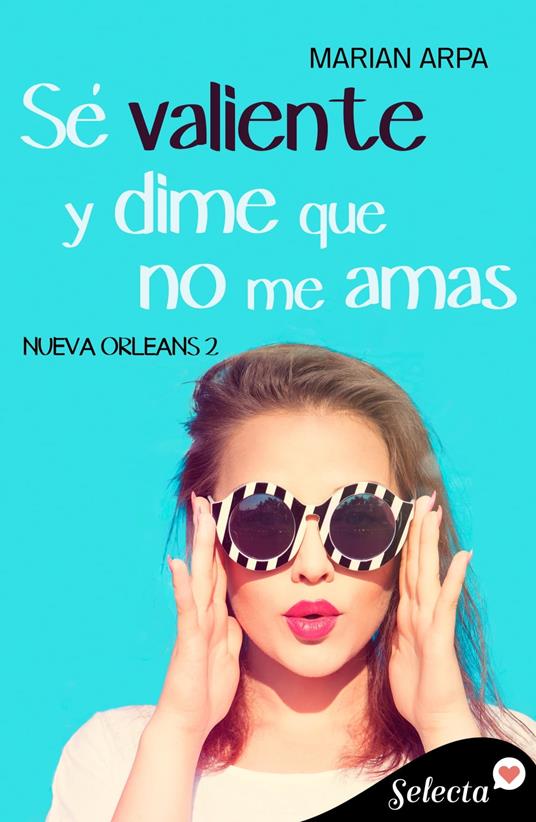 Sé valiente y dime que no me amas (Serie Nueva Orleans 2)