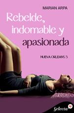 Rebelde, indomable y apasionada (Serie Nueva Orleans 3)