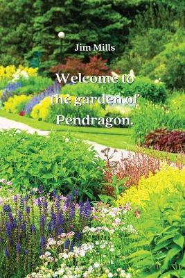 Welcome to the garden of Pendragon - Jim Mills - cover