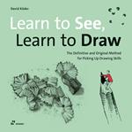 Learn to see, learn to draw. The definitive and original methode for picking up drawing skills