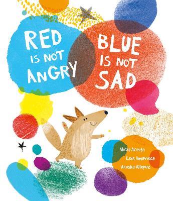 Red Is Not Angry, Blue Is Not Sad - Luis Amavisca,Alicia Acosta - cover