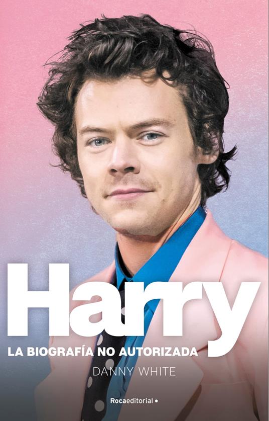 Harry. La biografía no oficial de Harry Styles - Danny White,Scheherezade Surià López - ebook
