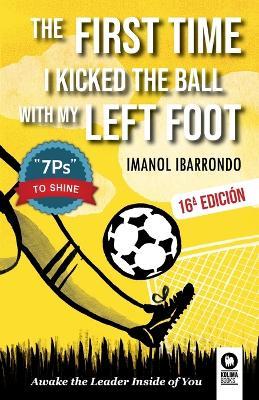 The first time i kicked the ball with my left foot: Awake the leader inside of you - Imanol Ibarrondo - cover