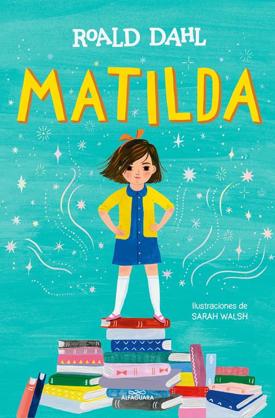 Matilda (edición ilustrada a todo color) (Colección Alfaguara Clásicos) - Roald Dahl,Sarah Walsh,Pedro Barbadillo Gómez - ebook