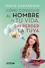 Cómo conseguir al hombre de tu vida, sin perder la tuya