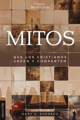 Mitos Que Los Cristianos Creemos Y Compartimos - Gary Shogren - cover