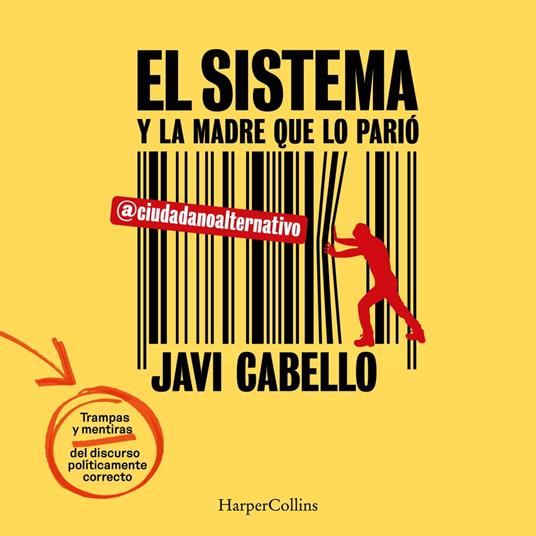 El sistema y la madre que lo parió. Las trampas y mentiras del discurso políticamente correcto