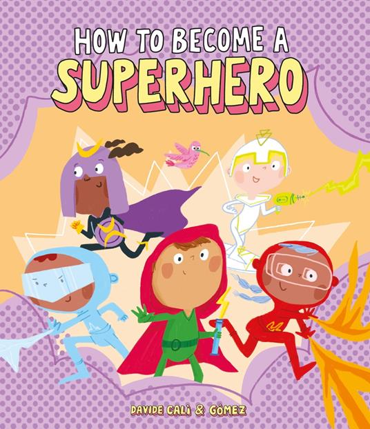 How to Become a Superhero - Davide Calì,Gómez - ebook