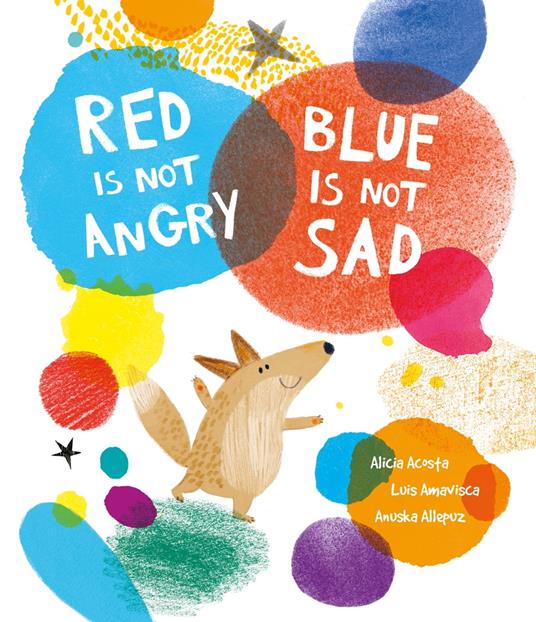 Red Is Not Angry, Blue Is Not Sad - Alicia Acosta,Luis Amavisca,Anuska Allepuz - ebook