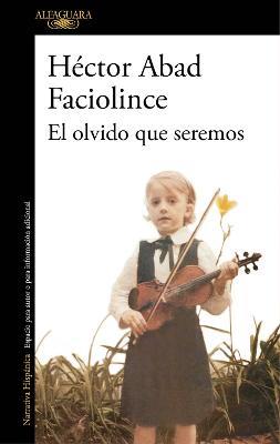 El olvido que seremos / Memories of My Father - Hector Abad Faciolince - cover