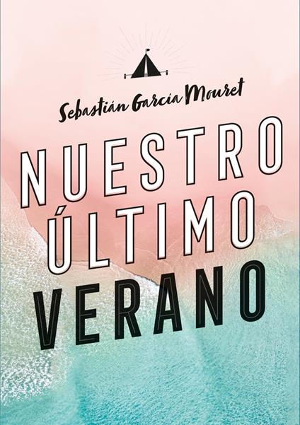 Nuestro último verano - Sebastián García Mouret - ebook