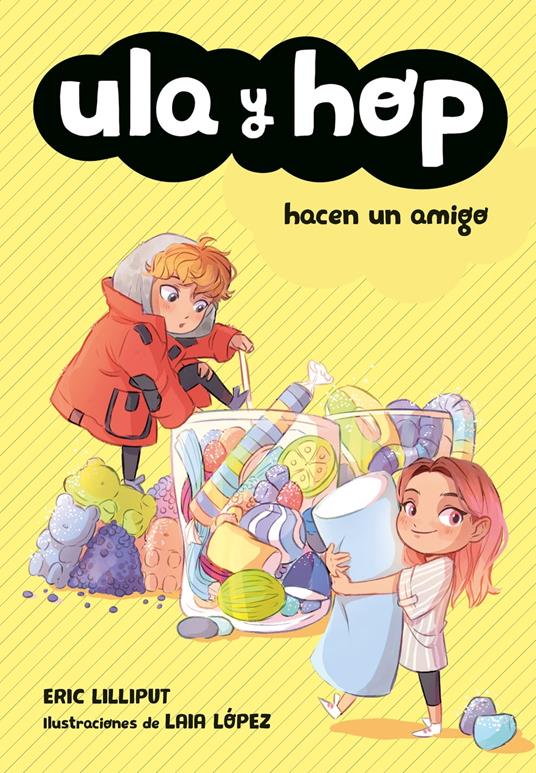 Ula y Hop - Ula y Hop hacen un amigo - Eric Lilliput,Laia López - ebook