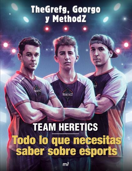 Team Heretics: Todo lo que necesitas saber sobre esports - Goorgo,Methodz,TheGrefg - ebook