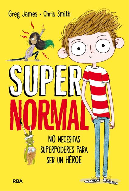 Supernormal 1 - No necesitas superpoderes para ser un héroe - Greg James,Chris Smith,Erica Salcedo,Mireia Rué i Gòrriz - ebook